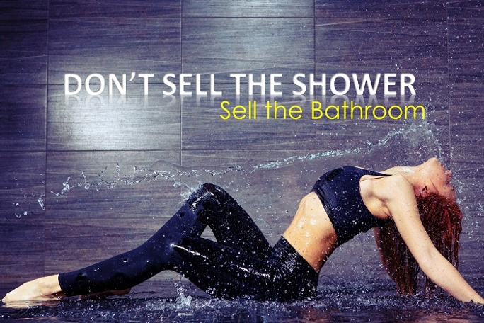 dont sell the shower, sell the bathroom